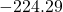 -224.29