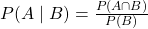 P(A\mid B) = \frac{P(A \cap B)}{P(B)}