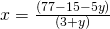 x = \frac{(77-15-5y)}{(3+y)}