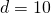 d=10