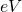 eV