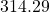 314.29