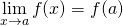 \displaystyle \lim_{x \rightarrow a} f(x) = f(a)