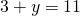 3 + y = 11