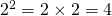2^2 = 2 \times 2 = 4
