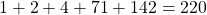 1 + 2 + 4 + 71 + 142 = 220