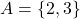 A = \{2, 3\}