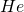 He
