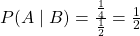 P(A\mid B) = \frac{\frac{1}{4}}{\frac{1}{2}} = \frac{1}{2}