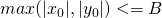 max (|x_0|, |y_0|) <= B
