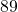 89