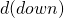 d(down)