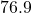 76.9