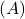 \left(A\right)