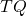 TQ