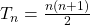 T_n = \frac{n(n+1)}{2}