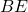 BE