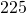 225