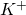 K^+
