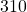 310