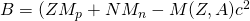 B = (Z M_p + N M_n - M(Z, A) c^2