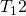 T_{1}{2}
