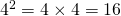 4^2 = 4 \times 4 = 16