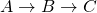 A \rightarrow B \rightarrow C