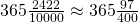 365\frac{2422}{10000}  \approx 365 \frac{97}{400}