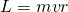 L = mvr