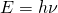 E = h\nu