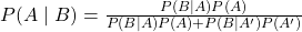 P(A \mid B) = \frac {P(B \mid A) P(A)}{P(B \mid A) P(A) + P(B \mid A')P(A')}