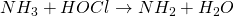 NH_3 + HOCl \rightarrow NH_2 + H_2O