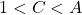 1 < C < A