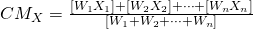 CM_X =\frac{[W_1 X_1]+[W_2 X_2]+\dots+[W_n X_n]}{[W_1+W_2+\dots+W_n]}