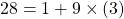 28 = 1 + 9 \times (3)