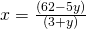 x = \frac{(62 - 5y)}{(3 + y)}